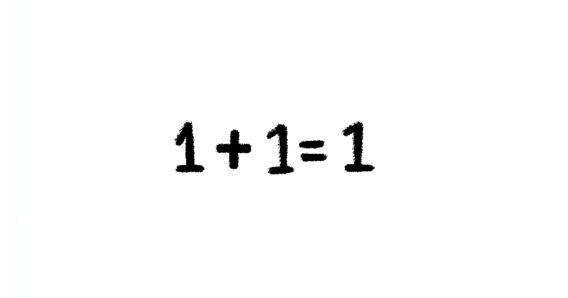 1 + 1 = 1